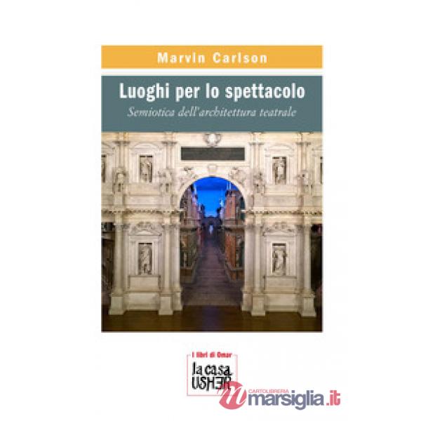 Luoghi per lo spettacolo. Semiotica dell'architettura teatrale