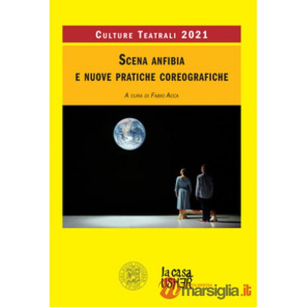 Scena anfibia e nuove pratiche coreografiche. Culture teatrali 2021