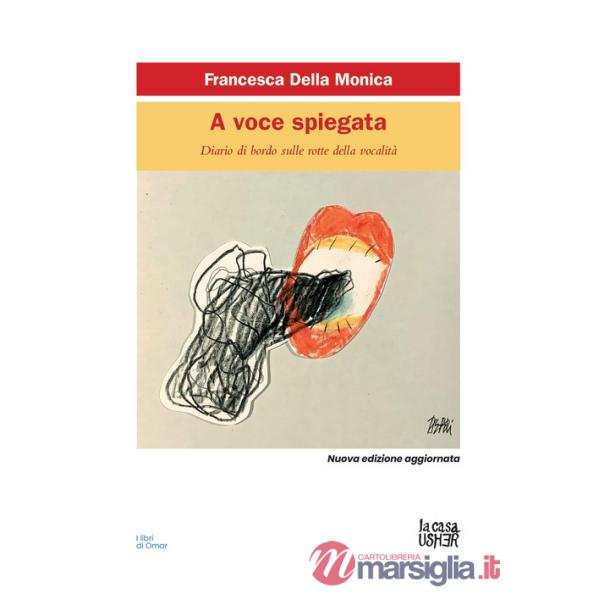 A voce spiegata. Diario di bordo sulle rotte della vocalità. Nuova ediz.