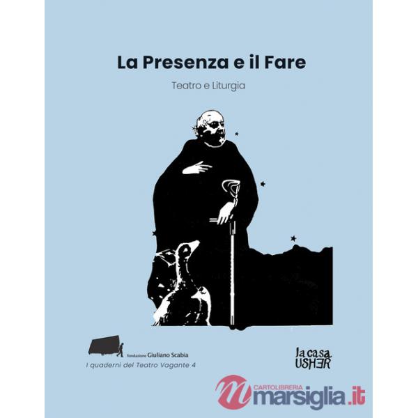 Presenza e il fare. Teatro e liturgia (La)