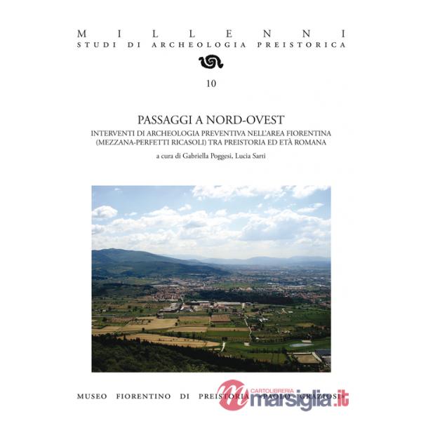 Passaggi a nord-ovest. Interventi di archeologia preventiva nell'area fiorentina (Mezzana-Perfetti Ricasoli) tra preistoria ed e