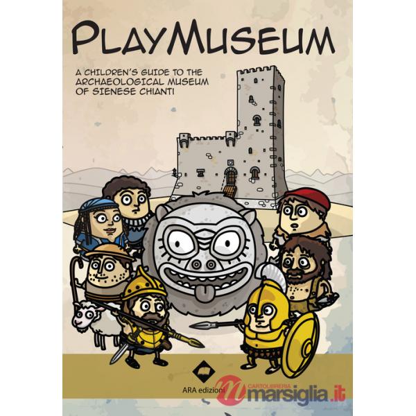 Playmuseum. A children's guide to the archaeological museum of Sienese Chianti. Con app