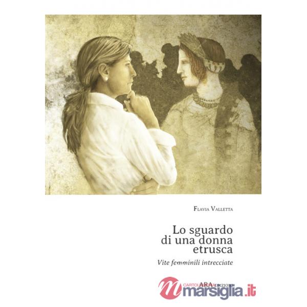 Sguardo di una donna etrusca. Vite femminili intrecciate (Lo)