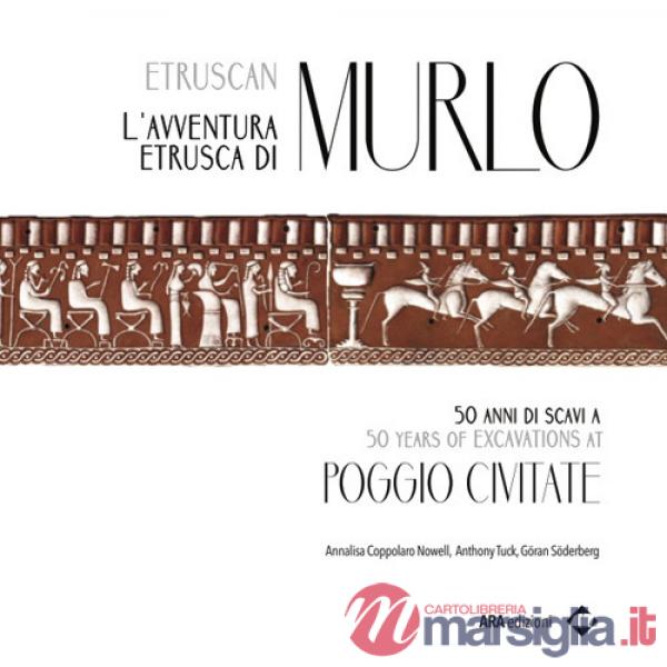 Avventura etrusca di Murlo. 50 anni di scavi a Poggio Civitate. Ediz. italiana e inglese (L')