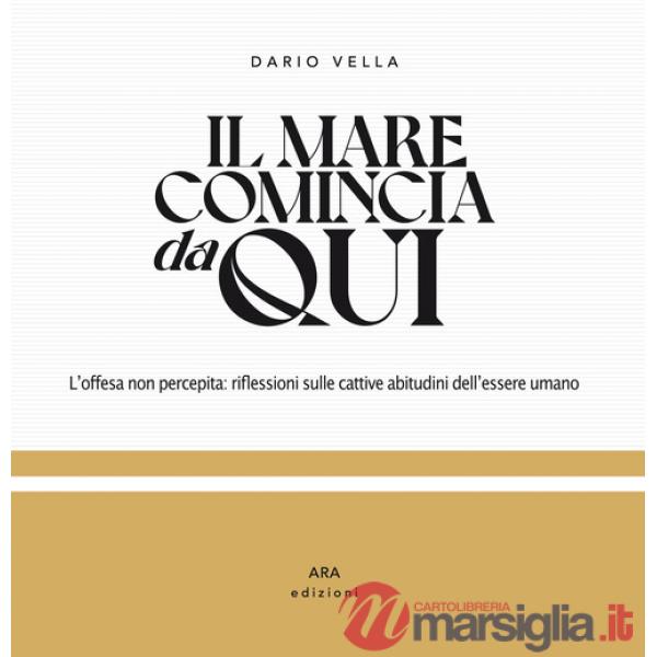 Mare comincia da qui. L'offesa non percepita: riflessioni sulle cattive abitudini dell'essere umano. Ediz. illustrata (Il)