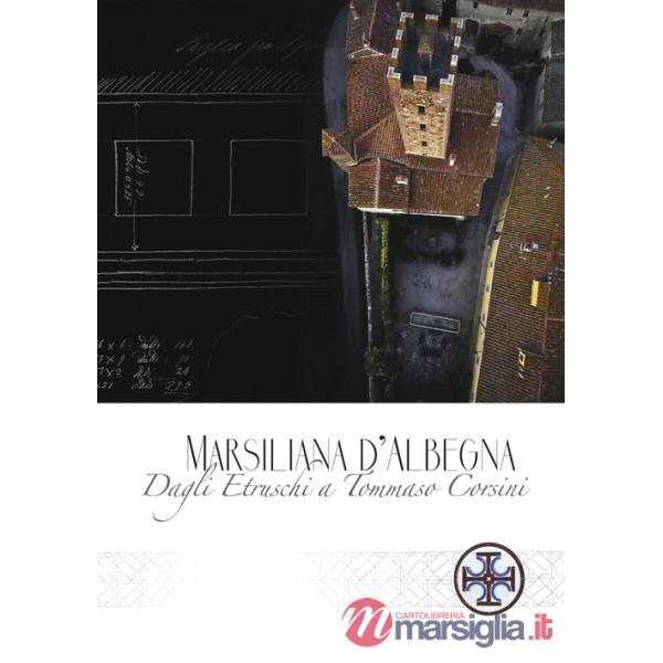 Marsiliana d'Albenga. Dagli Etruschi a Tommaso Corsini