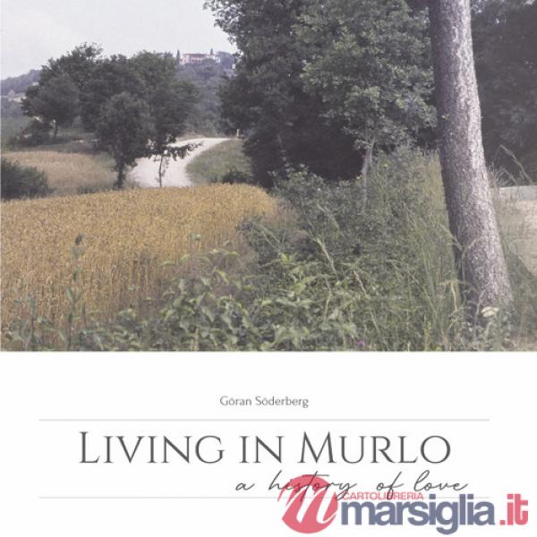 Living in Murlo. A history of love. Ediz. illustrata
