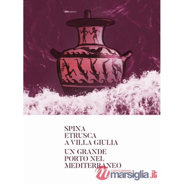 Spina etrusca a Villa Giulia. Un grande porto nel Mediterraneo