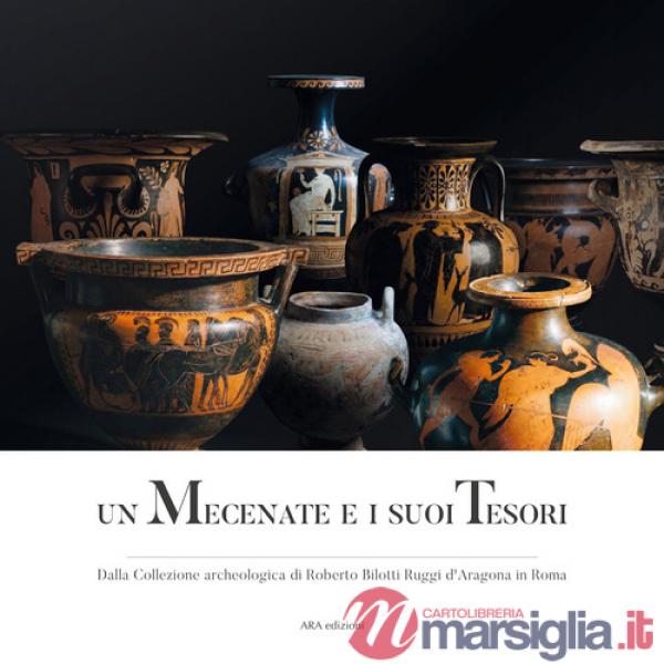Mecenate e i suoi tesori. Dalla collezione archeologica di Roberto Bilotti Ruggi d'Aragona in Roma (Un)