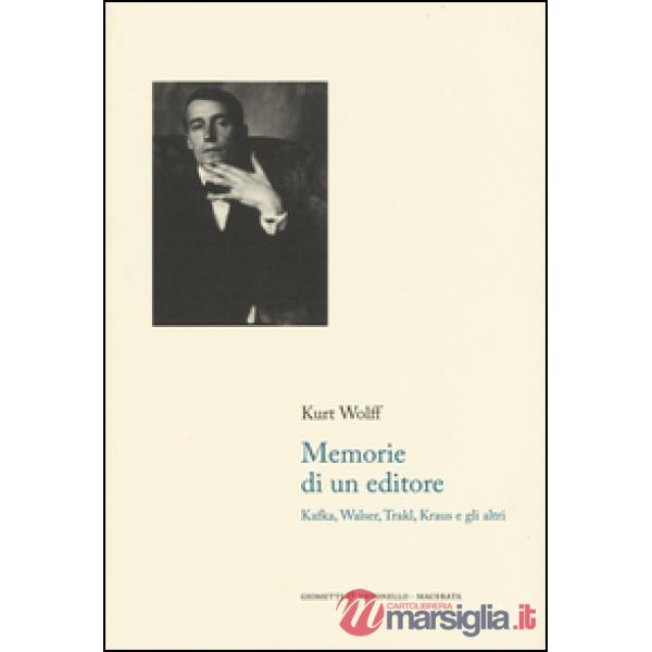 Memorie di un editore. Kafka, Walser, Trakl, Kraus e gli altri