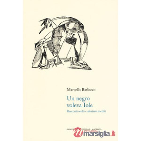 Negro voleva Iole. Racconti scelti e aforismi inediti (Un)