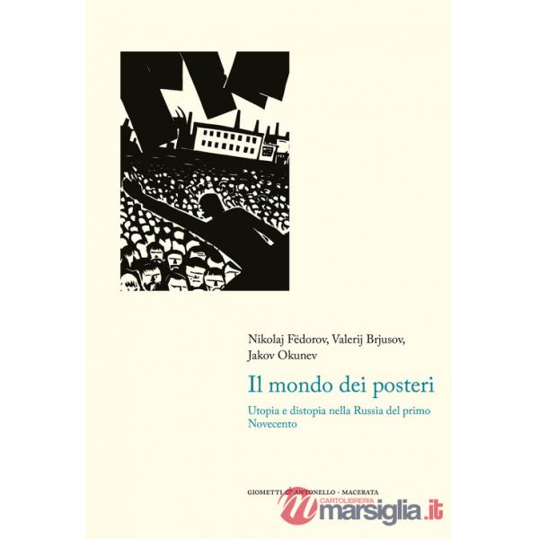 Mondo dei posteri. Utopia e distopia nella Russia del primo Novecento (Il)