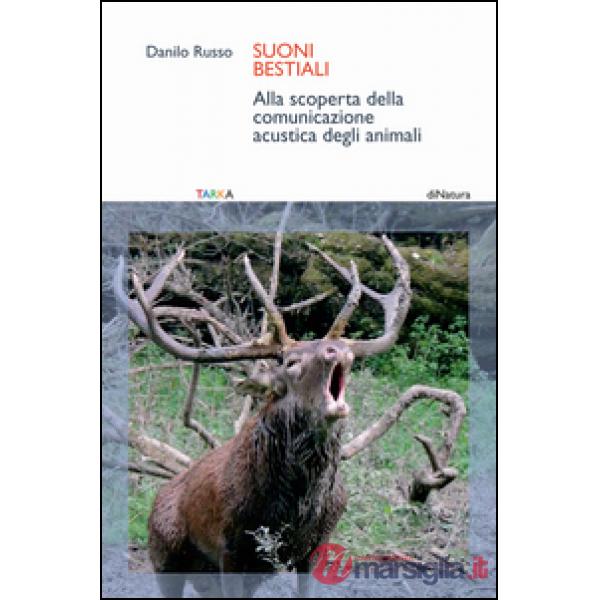 Suoni bestiali. Alla scoperta della comunicazione acustica degli animali