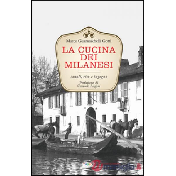 Cucina dei milanesi. Canali, riso e ingegno (La)