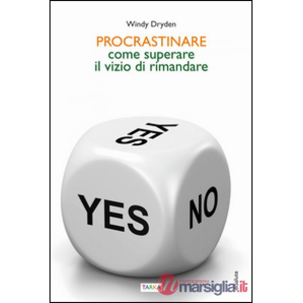 Procrastinare. Come superare il vizio di rimandare