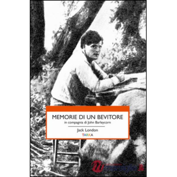 Memorie di un bevitore in compagnia di John Barleycorn