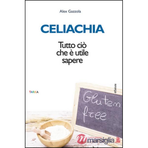 Celiachia. Tutto ciò che è utile sapere