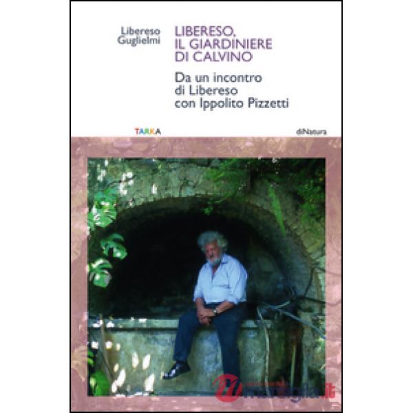 Libereso, il giardiniere di Calvino. Da un incontro di Libereso Guglielmi con Ip