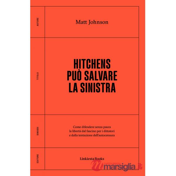 Hitchens può salvare la sinistra. Come difendere senza paura la libertà dal fascismo per i dittatori e dalla tentazione dell'aut