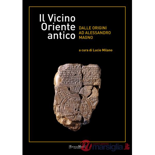 Vicino Oriente antico dalle origini ad Alessandro Magno (Il)