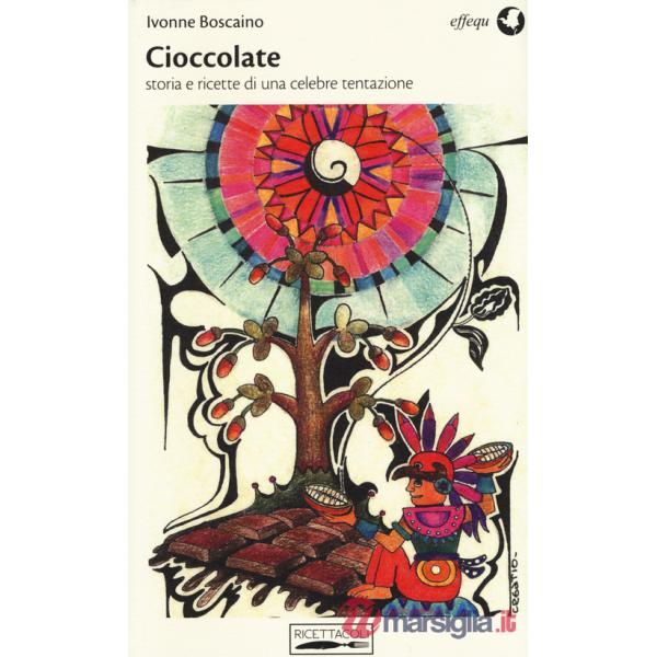 Cioccolate. Storia e ricette di una celebre tentazione