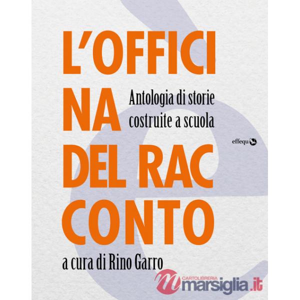 Officina del racconto. Antologia di storie costruite a scuola (L')