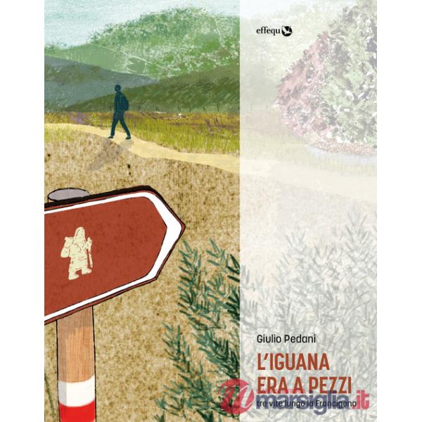 Iguana era a pezzi. Tre vite lungo la Francigena (L')