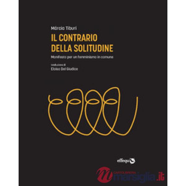 Contrario della solitudine. Manifesto per un femminismo in comune (Il)