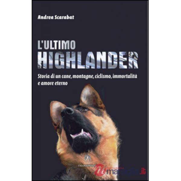 Ultimo highlander. Storia di un cane, montagne, ciclismo, immortalità ed amore e