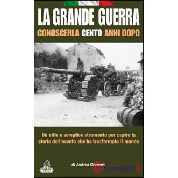 Grande Guerra conoscerla cento anni dopo (La)