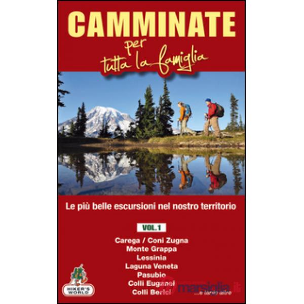 Camminate per tutta la famiglia. Vol. 1: Carega/Coni Zugna, Monte Grappa, Lessinia, Laguna Veneta, Pasubio, Colli Euganei, Colli