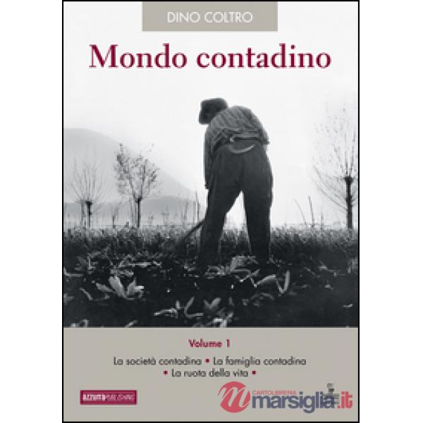 Mondo contadino. Vol. 1: La società contadina. La famiglia contadina. La ruota d