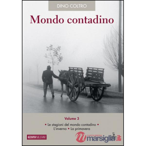 Mondo contadino. Vol. 3: Le stagioni del mondo contadino. L'inverno. La primaver