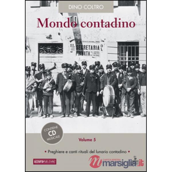 Mondo contadino. Con CD Audio. Vol. 5: Preghiere e canti rituali del lunario con