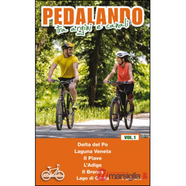Pedalando tra argini e canali. Vol. 1