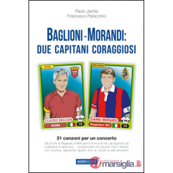 Baglioni e Morandi. Due capitani coraggiosi. Racconti di un'avventura cantata