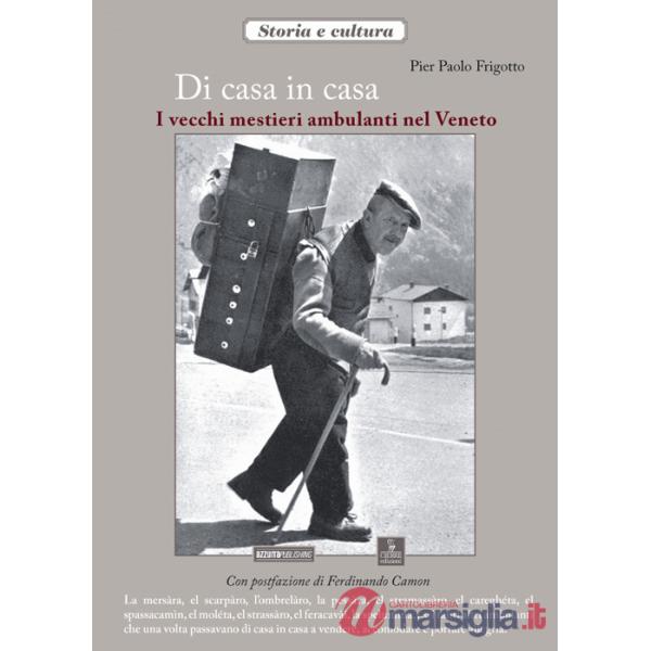 Di casa in casa. I vecchi mestieri ambulanti nel Veneto