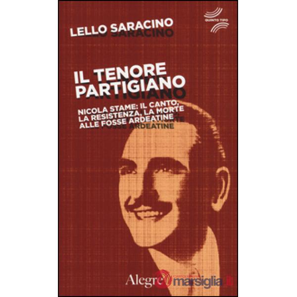 Tenore partigiano. Nicola Stame: il canto, la resistenza, la morte alle fosse ar