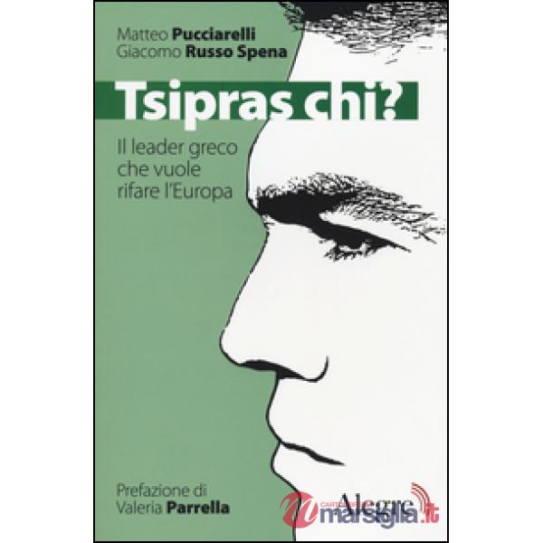 Tsipras chi? Il leader greco che vuole rifare l'Europa