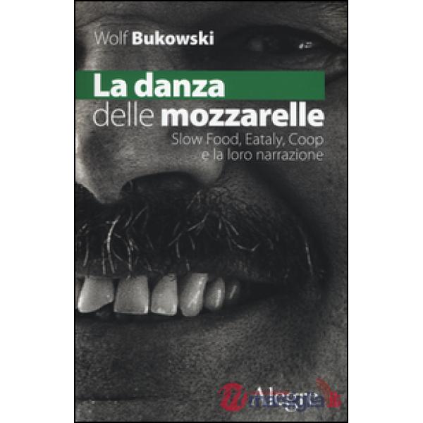 Danza delle mozzarelle. Slow food, Eataly, Coop e la loro narrazione (La)