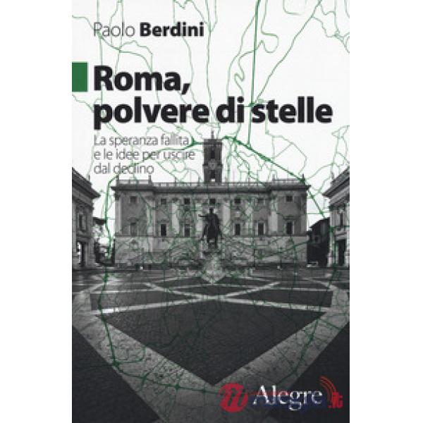 Roma, polvere di stelle. La speranza fallita e le idee per uscire dal declino