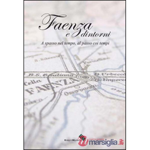 Faenza e dintorni. Ediz. illustrata