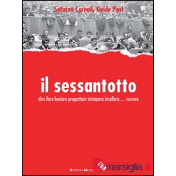 Sessantotto. Dire fare baciare progettare stampare incollare... correre (Il)