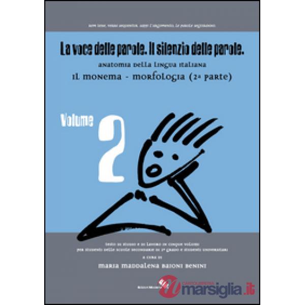 Voce delle parole. Il silenzio delle parole (La). Vol. 2: Il monema. Morfologia.