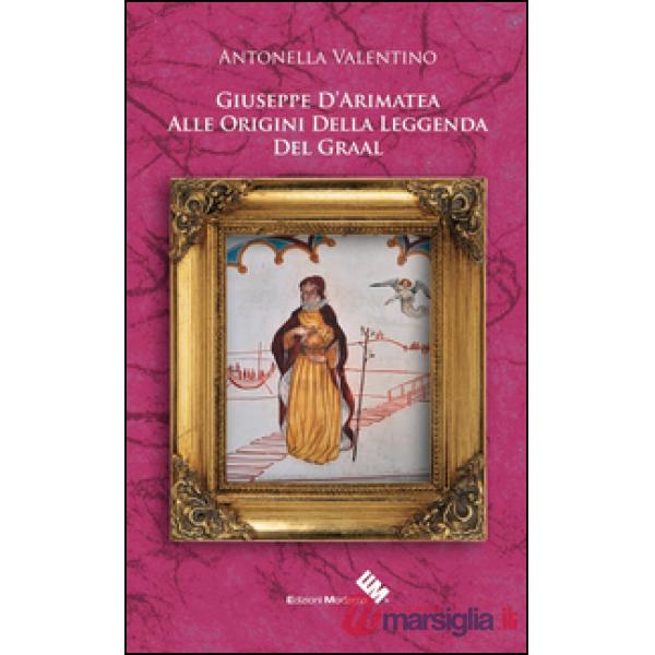 Giuseppe D'Arimatea. Alle origini della leggenda del Graal
