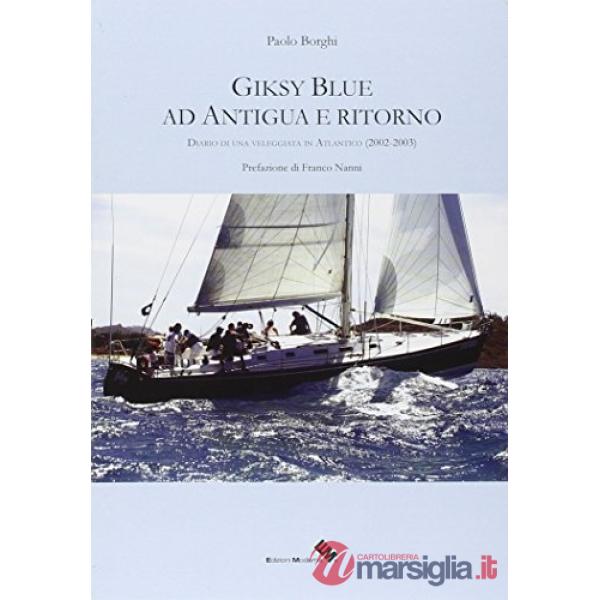 Giksy Blue ad Antigua e ritorno. Diario di una veleggiata in Atlantico (2002-200