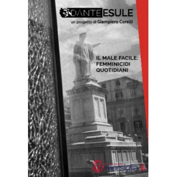 Dante esule. Il male facile: femminicidi quotidiani. Ediz. illustrata
