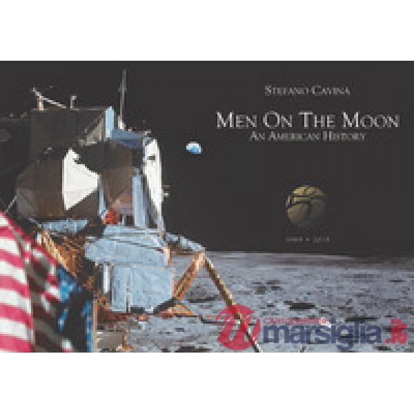 Men on the Moon. An American history (1969-2019). Ediz. illustrata