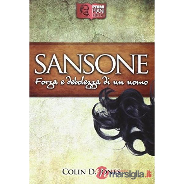 Sansone. Forza e debolezza di un uomo