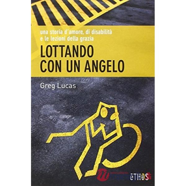 Lottando con un angelo. Una storia d'amore, di disabilità e le lezioni della grazia